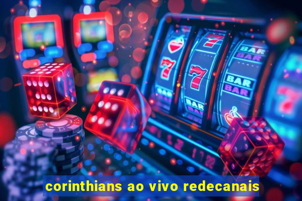 corinthians ao vivo redecanais